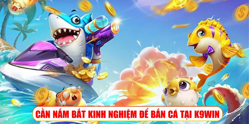 KINH NGHIỆM BẮN CÁ K9WIN