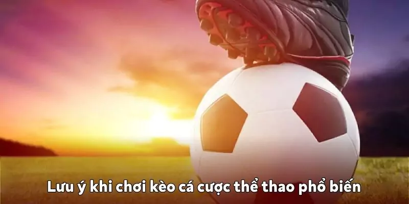 Kèo cá cược thể thao phổ biến: Làm chủ sân chơi tại K9win Lưu ý khi chơi kèo cá cược thể thao phổ biến tại K9win