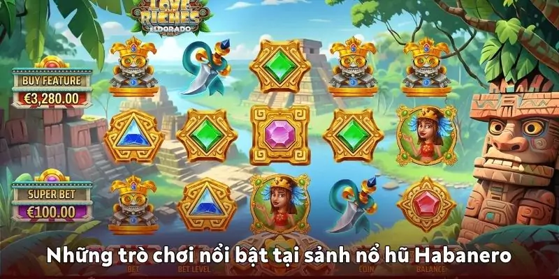Những trò chơi nổi bật tại sảnh nổ hũ Habanero